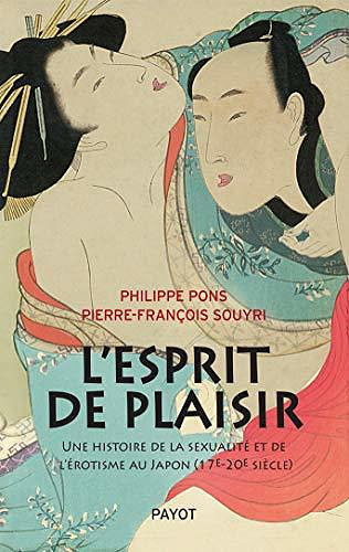 L'esprit de plaisir: Une histoire de la sexualité et de l'érotisme au Japon (17e-20e siècle) - Pierre-François Souyri, Philippe Pons (2020)