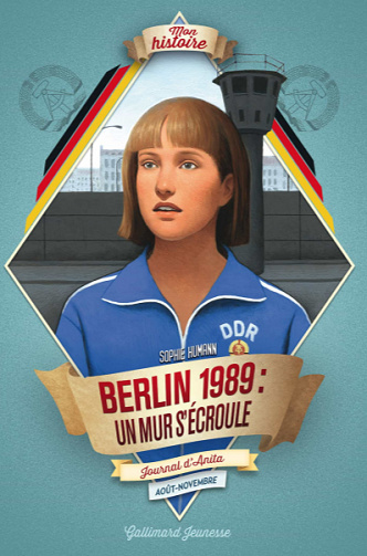 Berlin, 1989 : un mur s'écroule: Journal d'Anita - Sophie Humann