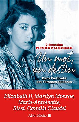 Un mot, un destin: Dans l'intimité des femmes célèbres - Clémentine Portier-Kaltenbach (2020)