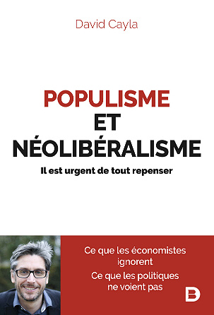 Populisme et néolibéralisme : Il est urgent de tout repenser - David Cayla (2020)