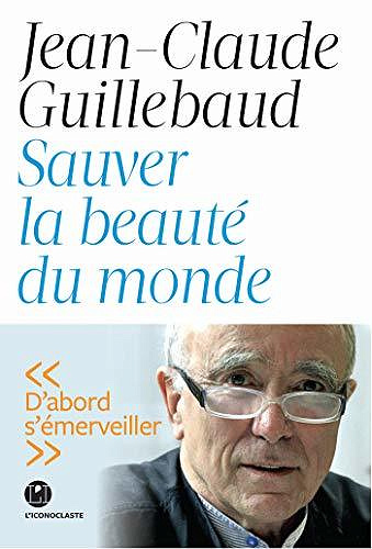 Sauver la beauté du monde - Jean-claude Guillebaud