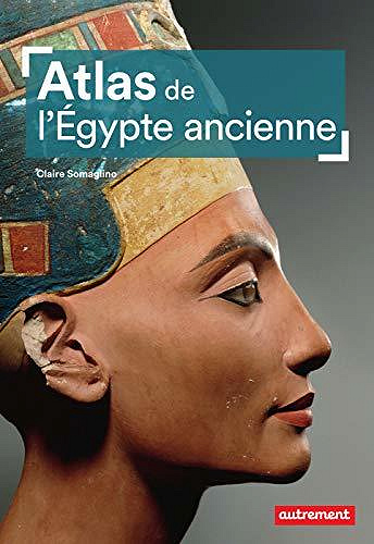 Atlas de l'Égypte ancienne - Claire Somaglino (2020)