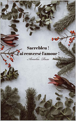 Sacrebleu ! J'ai renversé l'amour ! - Amelia Rose (2020)