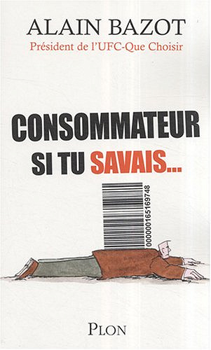 Consommateur, si tu savais - Alain Bazot
