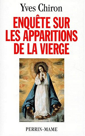 Enquête sur les apparitions de la Vierge - Yves Chiron