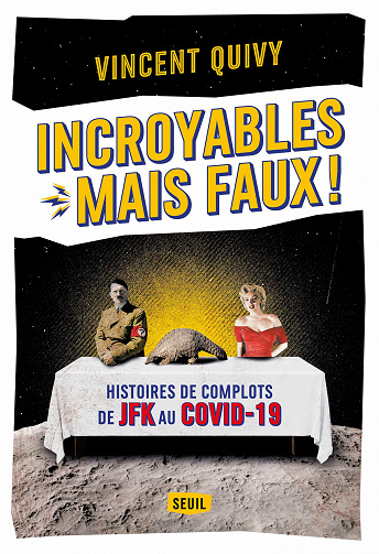 Incroyables... mais faux !: Histoires de complots de JFK au Covid-19 - Vincent Quivy (2020)