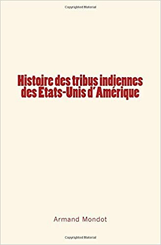 Histoire des tribus indiennes des Etats-Unis d'Amérique - Armand Mondot