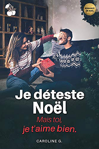 Je déteste Noël...: Mais toi, je t'aime bien ! - Caroline G. (2020)