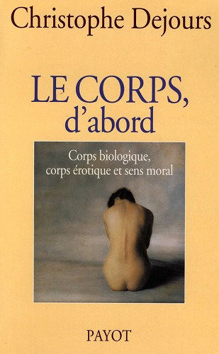 Le corps, d'abord - Christophe Dejours