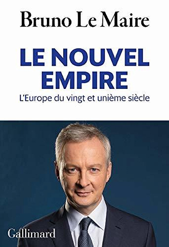 Le nouvel empire. L'Europe du vingt et unième siècle - Bruno Le Maire