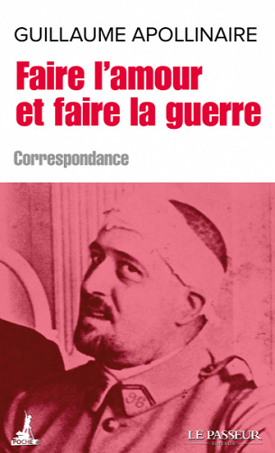 Faire l'amour et faire la guerre : correspondance - Guillaume Apollinaire (2020)