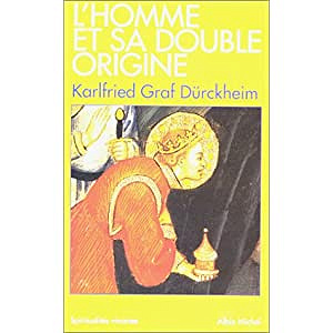 L'homme et sa double origine - Karlfried Graf Dürckheim