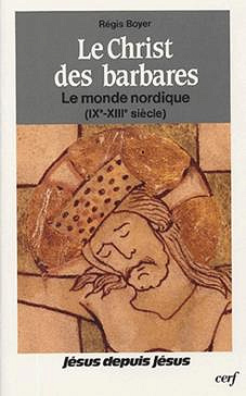 Le Christ des Barbares : Le Monde nordique (IXe-XIIIe siècle) - Regis Boyer
