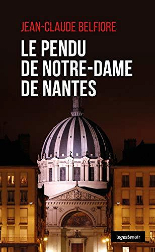 Le Pendu de Notre Dame de Nantes - Jean-Claude Belfiore
