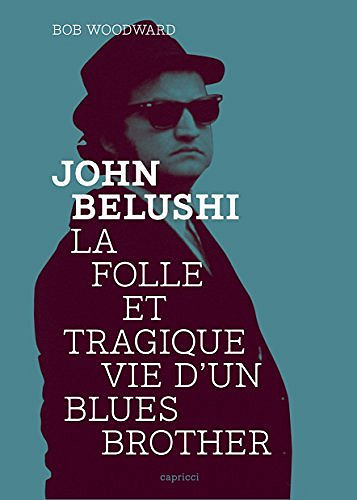 John Belushi : La folle et tragique vie d'un Blues Brother - Bob Woodward