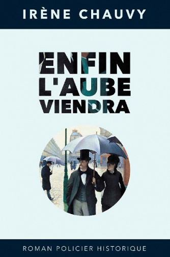 Enfin, l'aube viendra - Irène Chauvy