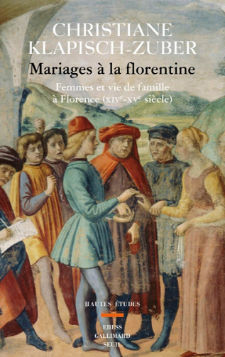 Mariages à la florentine - Femmes et vie de famille à Florence (XIVe-XVe siècle) - Christiane Klapisch-Zuber (2020)
