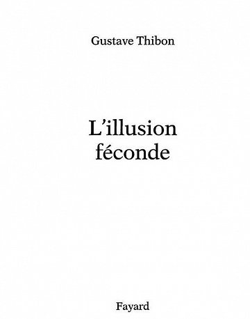 Gustave Thibon - L'Illusion féconde