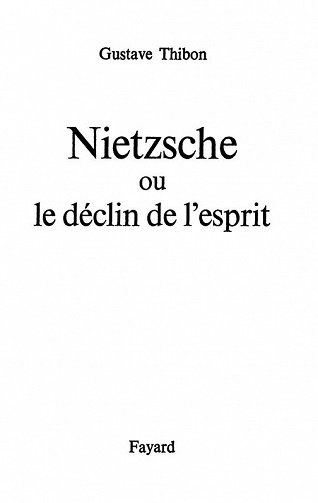 Gustave Thibon - Nietzsche: Ou le déclin de l'esprit