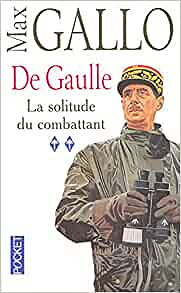 De Gaulle, tome 2 : La Solitude du combattant - Max Gallo