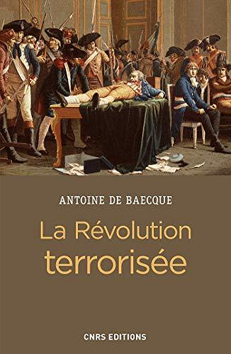 La révolution terrorisée - Antoine de Baecque