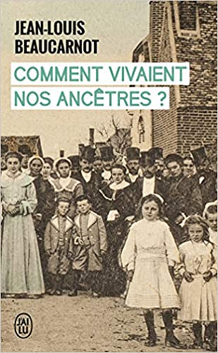 Comment vivaient nos ancêtres ? - Jean-Louis Beaucarnot