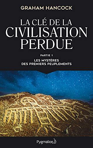 La clé de la civilisation perdue (Tome 1) - Les mystères des premiers peuplements) - Graham Hancock (2020)