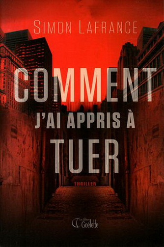 Comment j'ai appris à tuer - Simon Lafrance