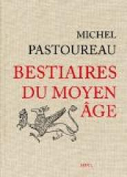 Bestiaires du Moyen Âge - Michel Pastoureau