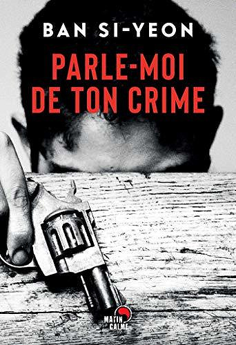 Parle-moi de ton crime - Si-yeon Ban (2020)
