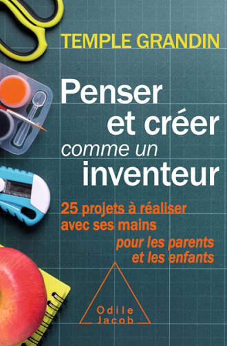 Penser et créer comme un inventeur: 25 projets à réaliser avec ses mains pour les parents et les enfants - Temple Grandin (2020)