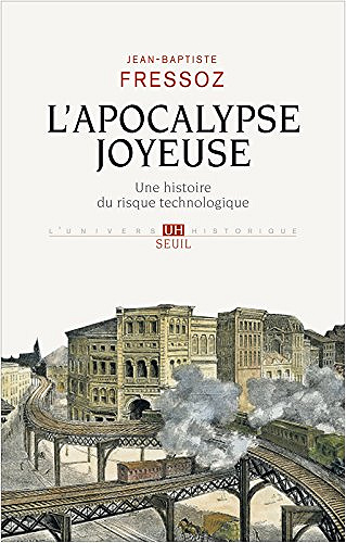 L’Apocalypse joyeuse - Jean-Baptiste Fressoz