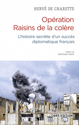 Opération Raisins de la colère. L'histoire secrète d'un succès diplomatique français - Herve de Charette