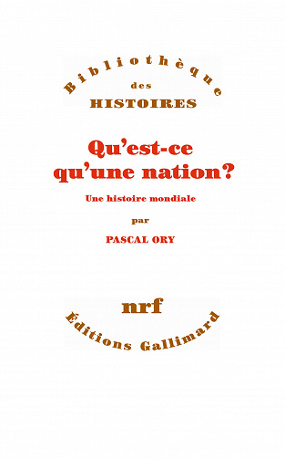 Qu’est-ce qu’une nation ? Une histoire mondiale - Pascal Ory (2020)