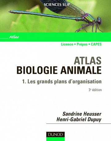 Atlas de biologie animale - Tome 1 - Les grands plans d'organisation - Sandrine Heusser Henri-Gabriel Dupuy