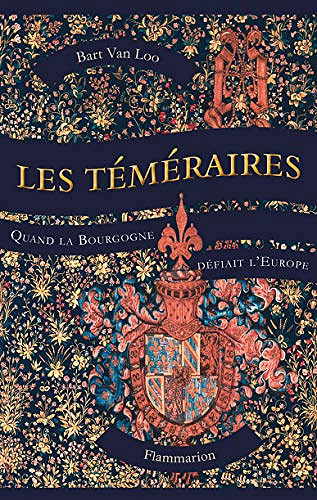 Les Téméraires. Quand la Bourgogne défiait l'Europe - Bart Van Loo (2020)