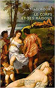 Le Corps et ses raisons - Jean Starobinski (2020)