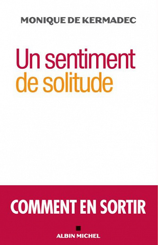 Un sentiment de solitude: Comment en sortir - Monique de Kermadec