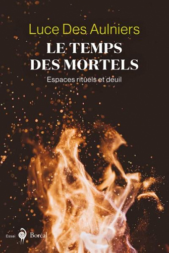 Le Temps des mortels: Espaces rituels et deuil - Luce Des Aulniers (2020)