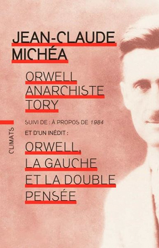 Orwell anarchiste tory Suivi de : À propos de 1984 - Jean-Claude Michéa (2020)
