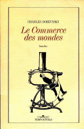 Charles Dobzynski - Le Commerce des mondes