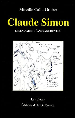 Claude Simon : L'inlassable réancrage du vécu - Mireille Calle-Gruber