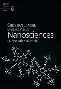 Nanosciences - La révolution invisible - Christian Joachim, Laurence Plévert