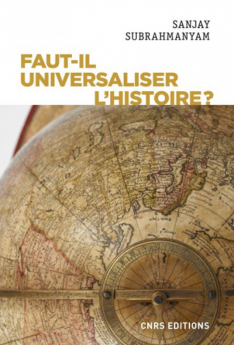 Faut-il universaliser l'histoire ? Entre dérives nationalistes et identitaires - Sanjay Subrahmanyam (2020)