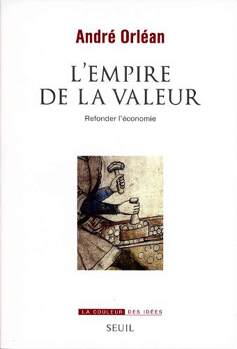 L'empire de la valeur : Refonder l'économie - André Orléan