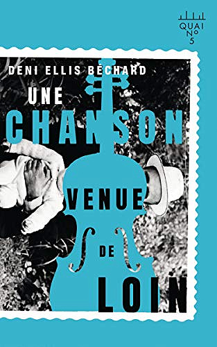 Une chanson venue de loin - Deni Ellis Béchard (2020)