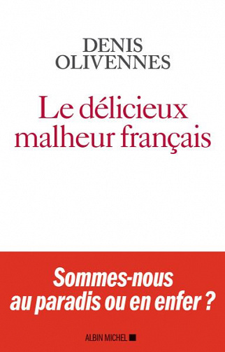 Le Délicieux malheur français - Denis Olivennes