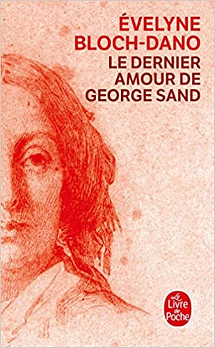 Le Dernier Amour de George Sand - Evelyne Bloch-Dano