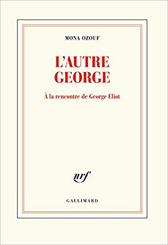 L’autre George: À la rencontre de George Eliot - Mona Ozouf
