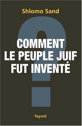 Comment le peuple juif fut inventé ? - Shlomo Sand